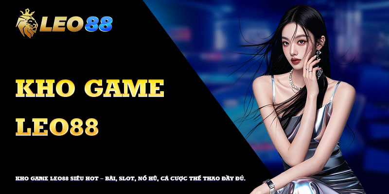 Kho game leo88 siêu hot – Bài, slot, nổ hũ, cá cược thể thao đầy đủ.
